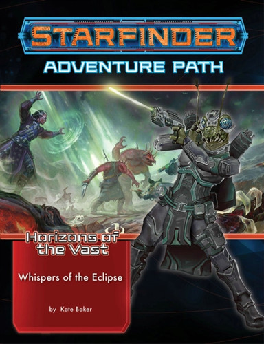Starfinder Adventure Path: Whispers Of The Eclipse (Horizons Of The Vast 3 Of 6)