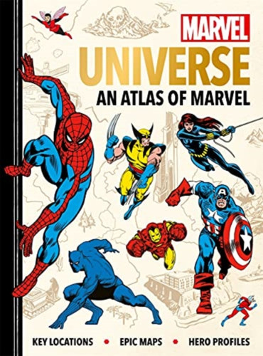 Marvel Universe: An Atlas of Marvel: Key locations, epic maps and hero profiles
