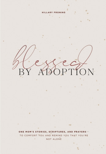 Blessed By Adoption: A Devotional And Prayer Journal For Adoptive Moms