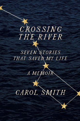 Crossing The River: Seven Stories That Saved My Life, A Memoir - 9781419750137