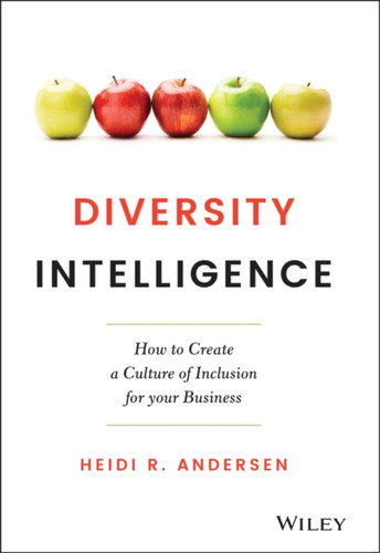 Diversity Intelligence: How to Create a Culture of Inclusion for your Business