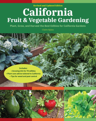 California Fruit & Vegetable Gardening, 2nd Edition: Plant, Grow, and Harvest the Best Edibles for California Gardens