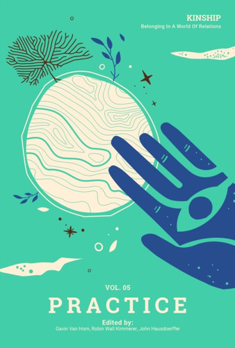 Kinship: Belonging In A World Of Relations, Vol. 5 - Practice