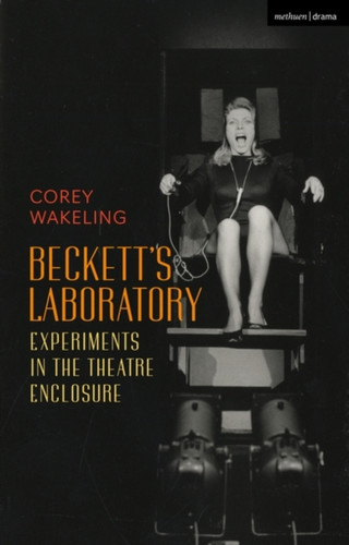 Beckett'S Laboratory: Experiments In The Theatre Enclosure