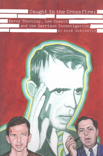 Caught in the Crossfire: Kerry Thornley, Oswald and Garrison's JFK Investigation