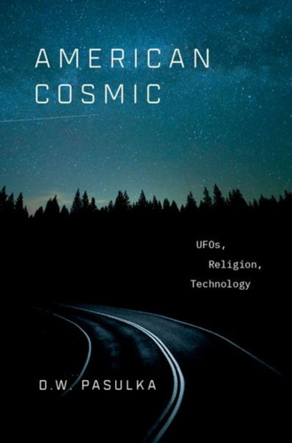 American Cosmic: Ufos, Religion, Technology
