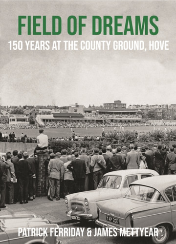 Field of Dreams: 150 Years at The County Ground, Hove