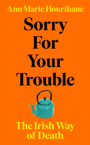 Sorry For Your Trouble: The Irish Way Of Death - 9781844885237