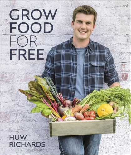 Grow Food For Free: The Easy, Sustainable, Zero-Cost Way To A Plentiful Harvest