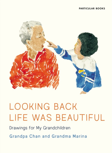 Looking Back Life Was Beautiful: Drawings For My Grandchildren
