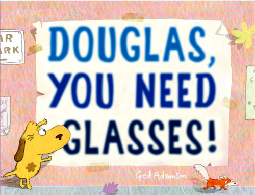 Douglas, You Need Glasses! Douglas, You Need Glasses!