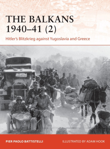 The Balkans 1940-41 (2): Hitler'S Blitzkrieg Against Yugoslavia And Greece
