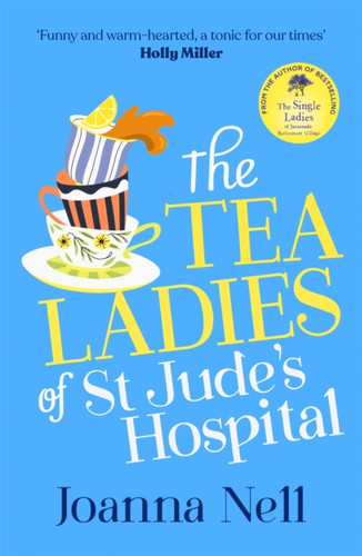 The Tea Ladies of St Jude's Hospital: A completely uplifting and hilarious novel of friendship and community spirit to warm your heart