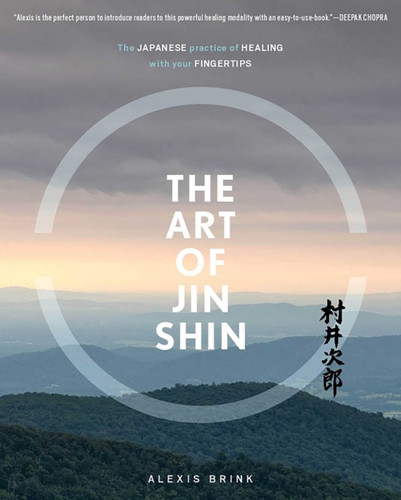 The Art Of Jin Shin: The Japanese Practice Of Healing With Your Fingertips