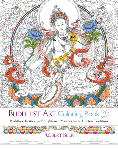 Buddhist Art Coloring Book 2: Buddhas, Deities, And Enlightened Masters From The Tibetan Tradition