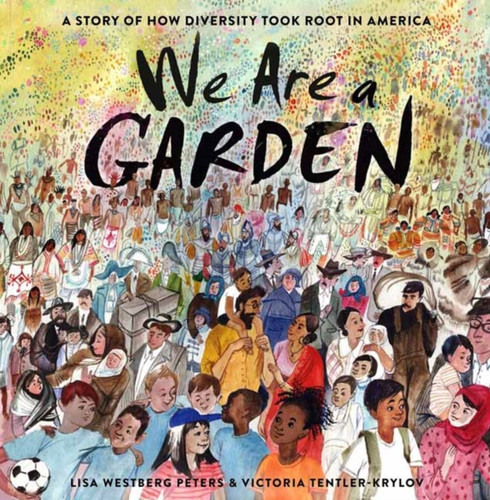 We Are A Garden: A Story Of How Diversity Took Root In America