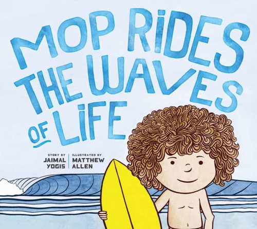 Mop Rides The Waves Of Life: A Story Of Mindfulness And Surfing (Emotional Regulation For Kids, Mindfulness 101 For Kids)