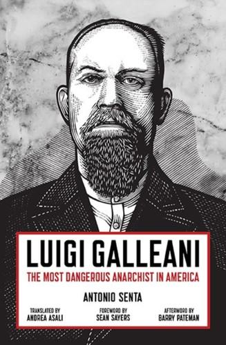 Luigi Galleani: The Most Dangerous Anarchist In America