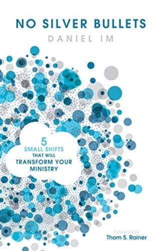 No Silver Bullets: Five Small Shifts That Will Transform Your Ministry