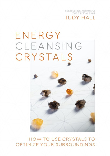 Energy-Cleansing Crystals: How To Use Crystals To Optimize Your Surroundings