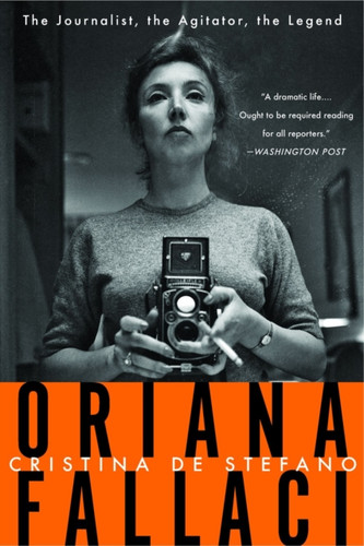 Oriana Fallaci: The Journalist, The Agitator, The Legend