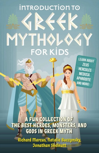 Introduction To Greek Mythology For Kids: A Fun Collection Of The Best Heroes, Monsters, And Gods In Greek Myth