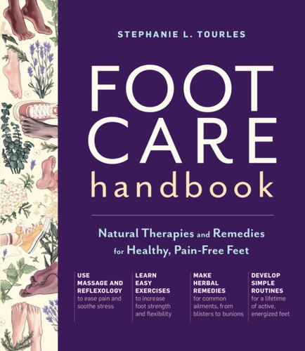 Foot Care Handbook: Natural Therapies And Remedies For Healthy, Pain-Free Feet