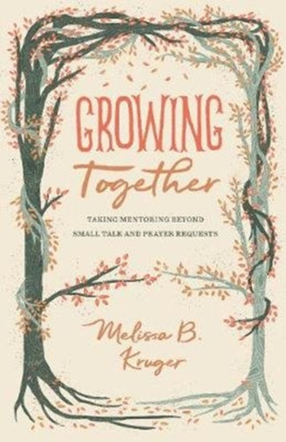 Growing Together: Taking Mentoring Beyond Small Talk And Prayer Requests