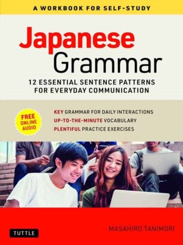 Japanese Grammar: A Workbook For Self-Study: Essential Sentence Patterns For Everyday Communication (Free Online Audio)
