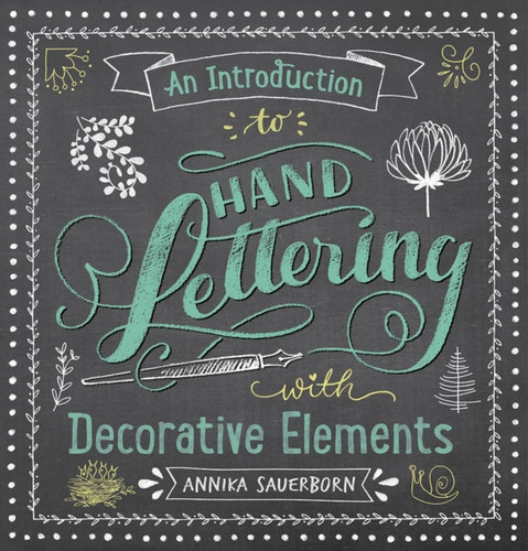 An Introduction To Hand Lettering, With Decorative Elements