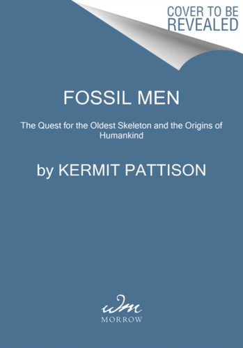 Fossil Men: The Quest For The Oldest Skeleton And The Origins Of Humankind - 9780062410290