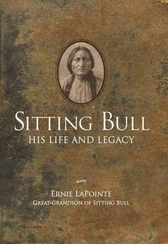 Sitting Bull: His Life And Legacy