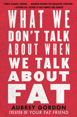 What We Don'T Talk About When We Talk About Fat - 9780807014776