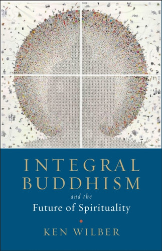 Integral Buddhism: And The Future Of Spirituality