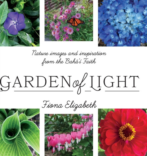 Garden Of Light: Nature Images And Inspiration From The Baha'I Faith