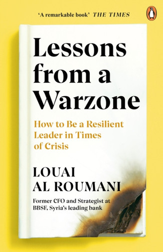 Lessons From A Warzone: How To Be A Resilient Leader In Times Of Crisis - 9780241986769