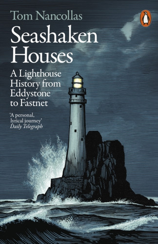 Seashaken Houses: A Lighthouse History From Eddystone To Fastnet