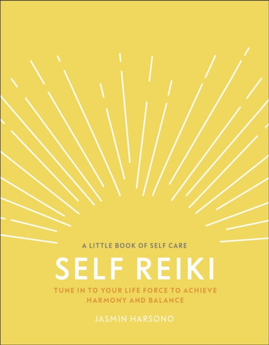 Self Reiki: Tune in to Your Life Force to Achieve Harmony and Balance