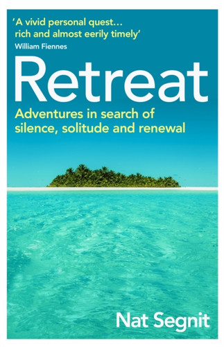 Retreat: The Risks And Rewards Of Stepping Back From The World - 9781529111309
