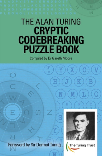 The Alan Turing Cryptic Codebreaking Puzzle Book: Foreword By Sir Dermot Turing