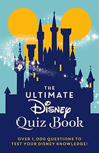 The Ultimate Disney Quiz Book: Over 1000 Questions To Test Your Disney Knowledge!