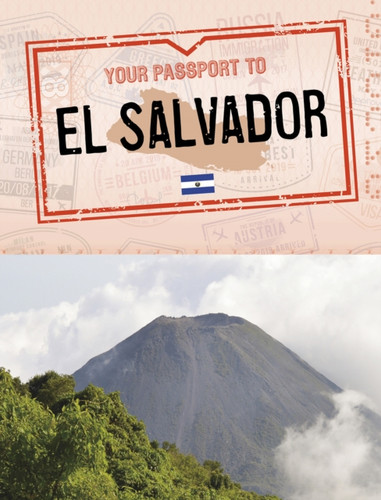 Your Passport To El Salvador - 9781398205482