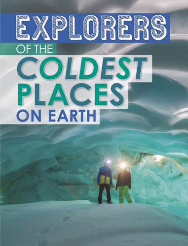 Explorers Of The Coldest Places On Earth