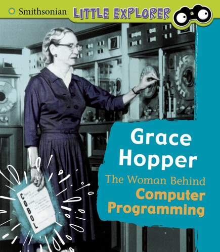 Grace Hopper: The Woman Behind Computer Programming - 9781474786829