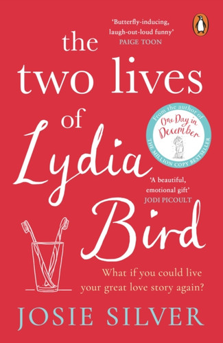 The Two Lives Of Lydia Bird: The Unputdownable And Gorgeously Romantic New Love Story From The Sunday Times Bestseller