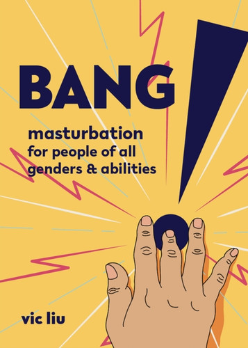Bang!: Masturbation For People Of All Genders And Abilities