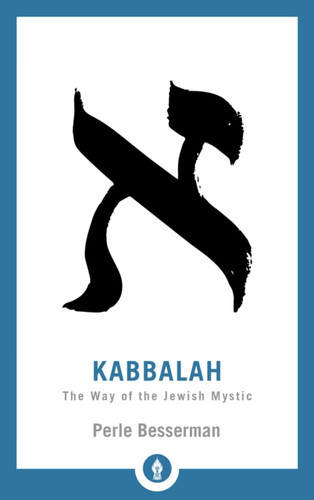 Kabbalah: The Way Of The Jewish Mystic