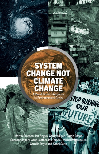 System Change Not Climate Change: A Revolutionary Response To Environmental Crisis