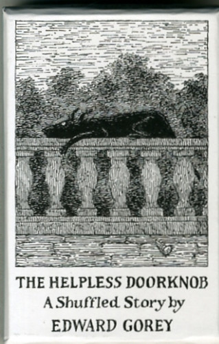 The Helpless Doorknob A Shuffled Story By Edward Gorey