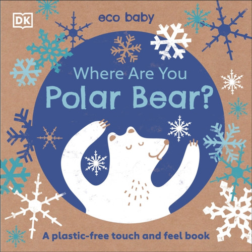 Eco Baby Where Are You Polar Bear?: A Plastic-Free Touch And Feel Book